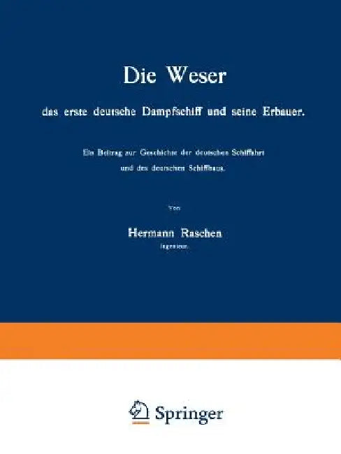 Die Weser Das Erste Deutsche Dampfschiff Und Seine Erbauer (English, Hermann Raschen)