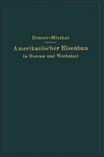 Amerikanischer Eisenbau in Bureau Und Werkstatt (English, F. W. Dencer | R. Mitzkat)