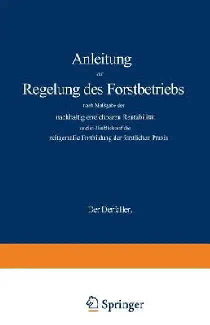 Anleitung Zur Regelung Des Forstbetriebs Nach Maßgabe Der Nachhaltig Erreichbaren Rentabilität Und i (English, Gustav Wagener)