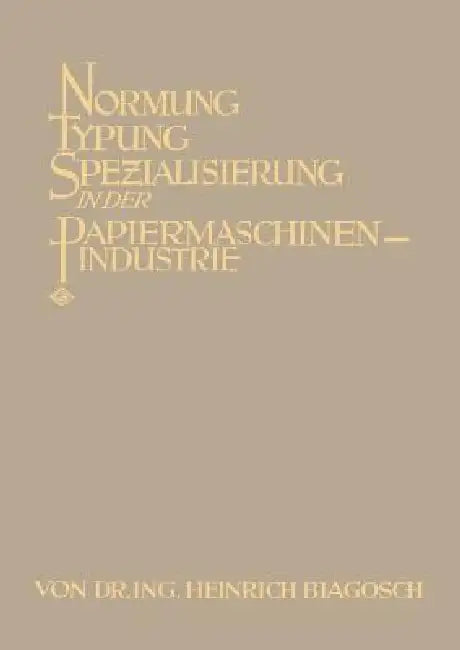 Normung Typung Spezialisierung in Der Papiermaschinen-Industrie (English, Heinrich Biagosch)