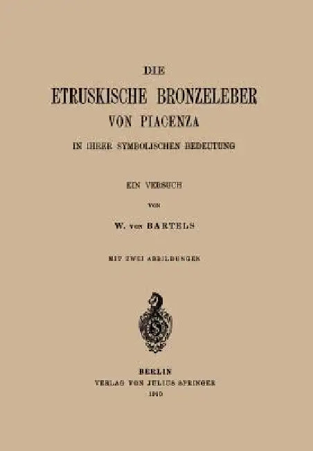 Die Etruskische Bkonzeleber Von Piacenza (English, W. Von Bartels)