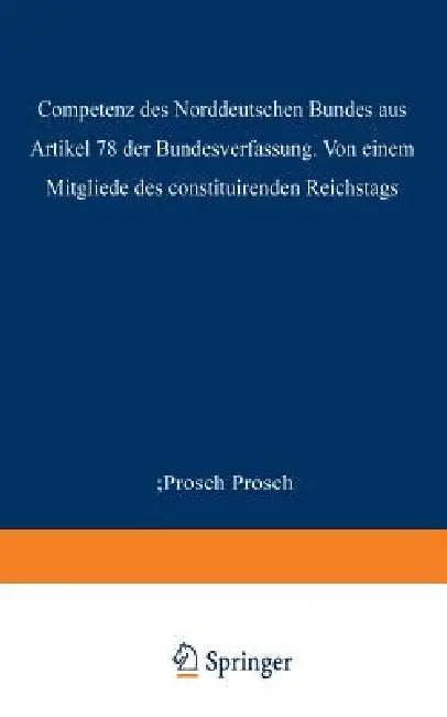 Die Competenz Des Norddeutschen Bundes Aus Artikel 78 Der Bundesverfassung (English, Prosch Prosch)