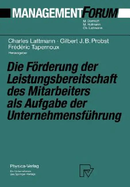 Die Förderung Der Leistungsbereitschaft Des Mitarbeiters ALS Aufgabe Der Unternehmensführung (English, Charles Lattmann | Gilbert Probst | Frederic Tapernoux)