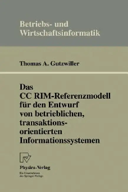 Das CC Rim-Referenzmodell Für Den Entwurf Von Betrieblichen, Transaktionsorientierten Informationssy (English, Thomas A. Gutzwiller)