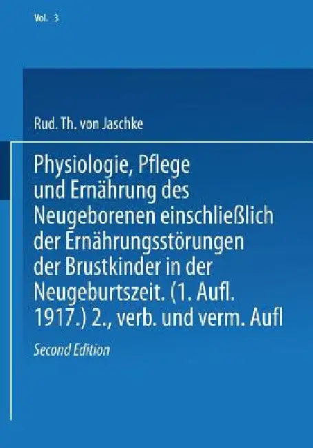 Physiologie, Pflege Und Ernährung Des Neugeborenen Einschließlich Der Ernährungsstörungen Der Brustk (English, Rud Th Von Jaschke)