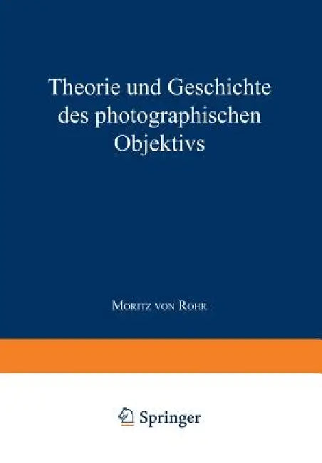 Theorie Und Geschichte Des Photographischen Objektivs (English, Moritz Von Rohr)