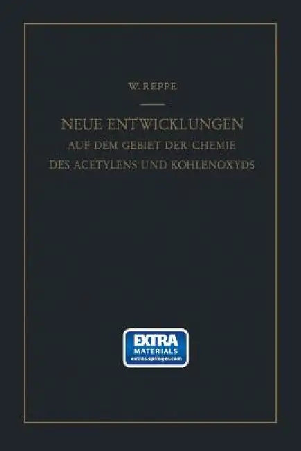 Neue Entwicklungen Auf Dem Gebiete Der Chemie Des Acetylens Und Kohlenoxyds (English, Walter Reppe)