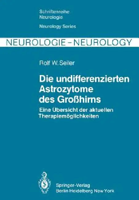 Die Undifferenzierten Astrozytome Des Großhirns (English, R. W. Seiler | R. A. Greiner | A. Zimmermann)