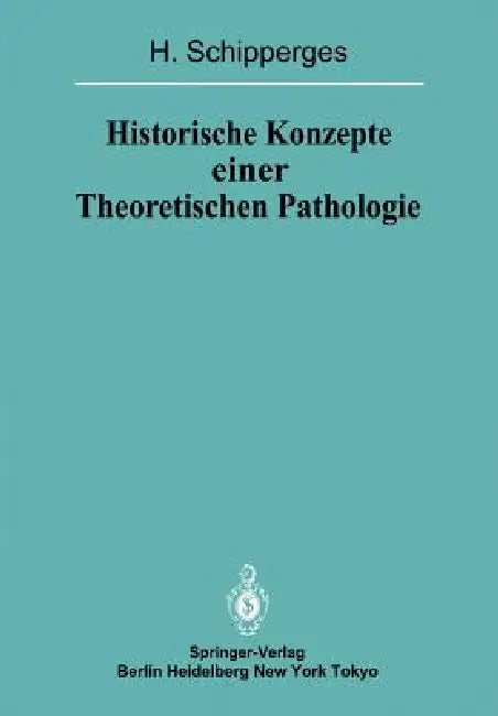 Historische Konzepte Einer Theoretischen Pathologie (English, H. Schipperges)