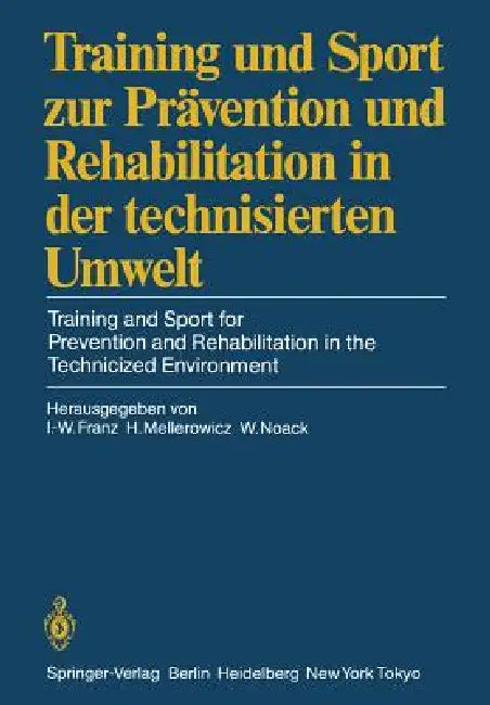 Training Und Sport Zur Prävention Und Rehabilitation in Der Technisierten Umwelt / Training and Spor (English, Ingomar-Werner Franz | Harald Mellerowicz | Wolfgang Noack)