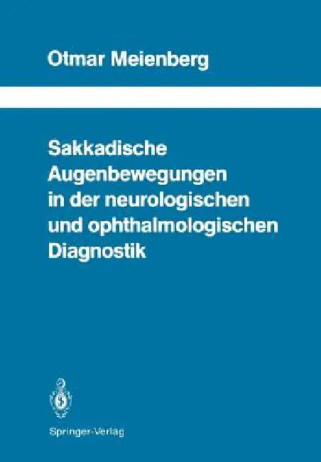 Sakkadische Augenbewegungen in Der Neurologischen Und Ophthalmologischen Diagnostik (English, Otmar Meienberg | M. Mumenthaler)