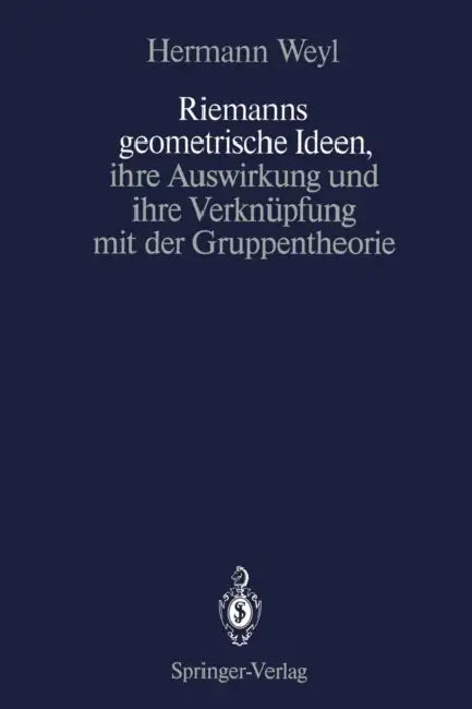 Riemanns Geometrische Ideen, Ihre Auswirkung Und Ihre Verknüpfung Mit Der Gruppentheorie (English, Hermann Weyl | Komaravolu Chandrasekharan)