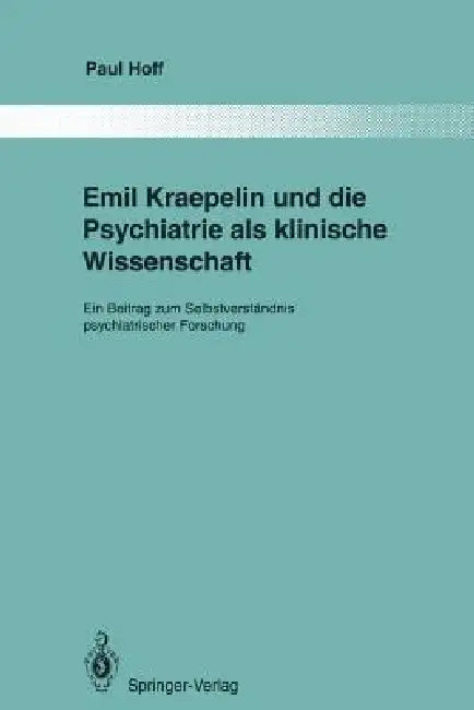 Emil Kraepelin Und Die Psychiatrie ALS Klinische Wissenschaft (English, Paul Hoff)