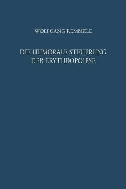 Die Humorale Steuerung Der Erythropoiese (English, W. Remmele | F. Hoff)