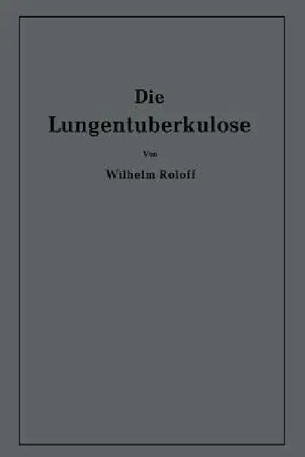 Die Lungentuberkulose (English, Wilhelm Roloff)
