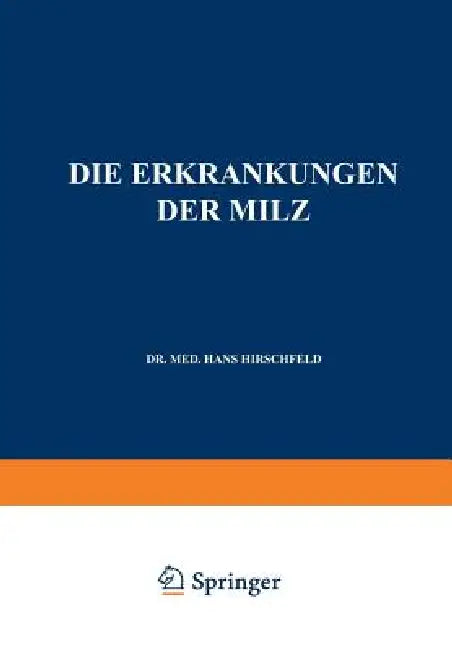 Die Erkrankungen Der Milz. Die Hepato-Lienalen Erkrankungen. Die Operationen an Der Milz Bei Den Hep (English, Hans Hirschfeld | L. Langstein | C. Von Noorden)
