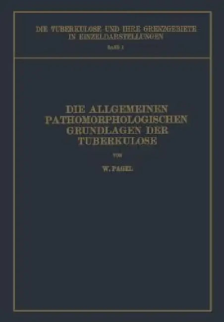 Die Allgemeinen Pathomorphologischen Grundlagen Der Tuberkulose (English, W. Pagel | L. Brauer | H. Ulrici)