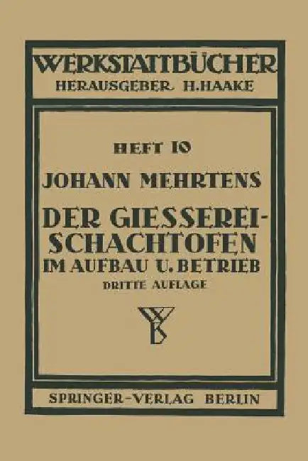Der Gießerei-Schachtofen Im Aufbau Und Betrieb (English, Johann Mehrtens | H. Haake)
