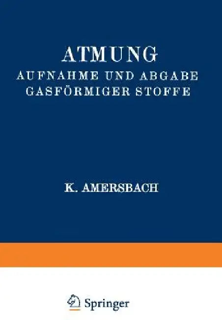 Atmung Aufnahme Und Abgabe Gasförmiger Stoffe (English, K. Amersbach | G. Bayer | A. Bethe)