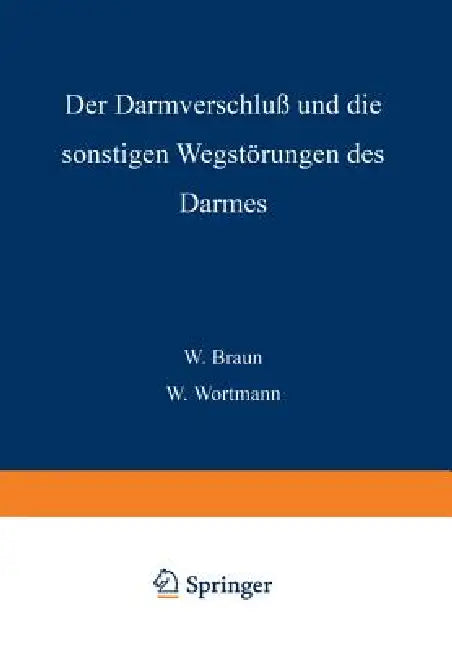 Der Darmverschluss Und Die Sonstigen Wegstörungen Des Darmes (English, W. Braun | W. Wortmann | N. Brasch)