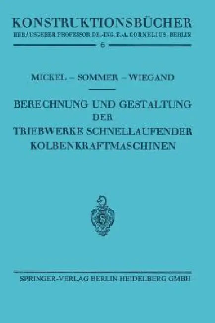 Berechnung Und Gestaltung Der Triebwerke Schnellaufender Kolbenkraftmaschinen (English, Ernst Mickel | Paul Sommer | Heinrich Wiegand)