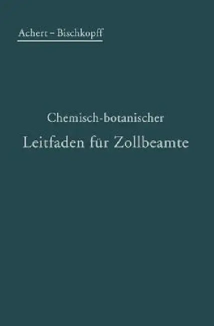 Chemisch-Botanischer Leitfaden Für Zollbeamte (English, O. Achert | E. Bischkopff)