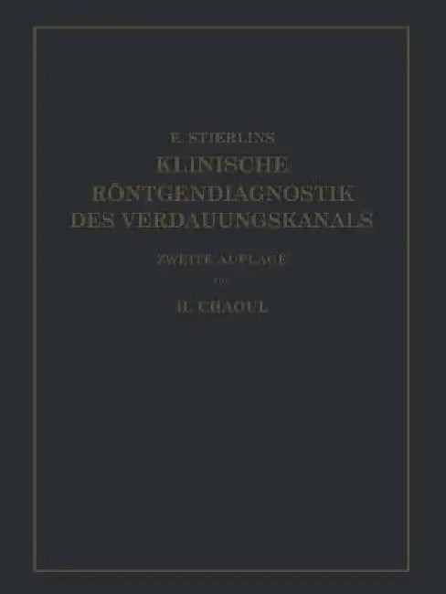 Klinische Röntgendiagnostik Des Verdauungskanals (English, Eduard Stierlin | H. Chaoul)
