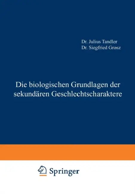 Die Biologischen Grundlagen Der Sekundären Geschlechtscharaktere (English, Julius Tandler | Siegfried Grosz)
