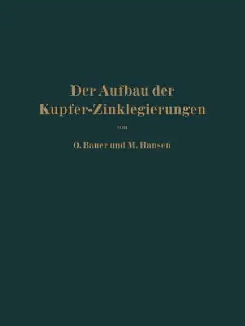 Der Aufbau Der Kupfer-Zinklegierungen (English, O. Bauer | M. Hansen)