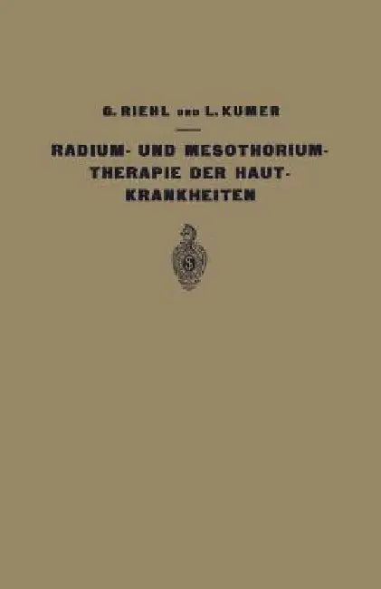 Die Radium- Und Mesothoriumtherapie Der Hautkrankheiten (English, G. Riehl | L. Kumer)