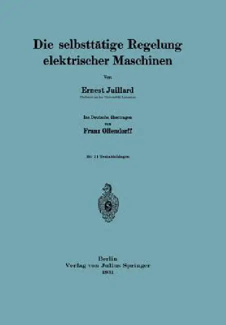 Die Selbsttätige Regelung Elektrischer Maschinen (English, Ernest Juillard | Franz Ollendorff)