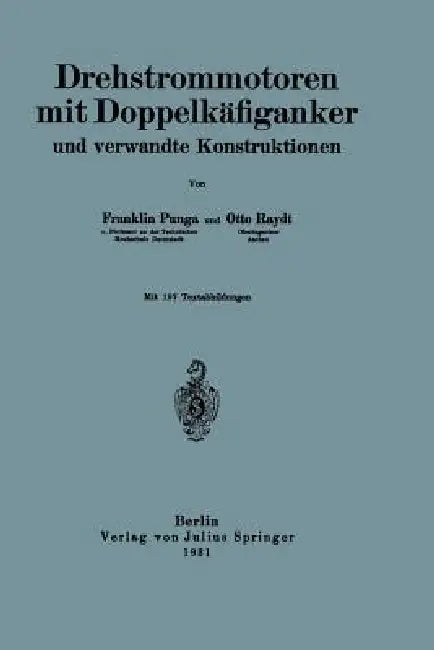 Drehstrommotoren Mit Doppelkäfiganker Und Verwandte Konstruktionen (English, Franklin Punga | Otto Raydt)