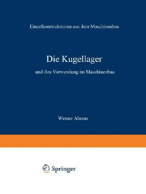 Die Kugellager Und Ihre Verwendung Im Maschinenbau (English, Werner Ahrens)
