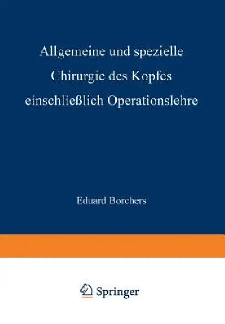 Allgemeine Und Spezielle Chirurgie Des Kopfes Einschliesslich Operationslehre Unter Besonderer Berüc (English, Eduard Borchers)