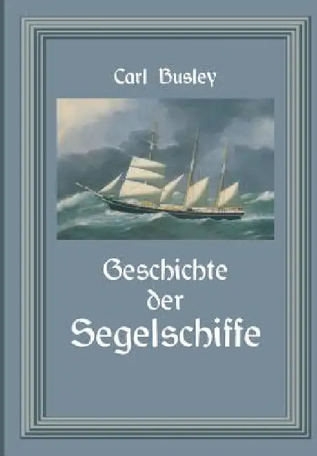 Geschichte Der Segelschiffe (English, Carl Busley)