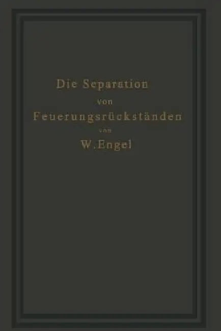 Die Separation Von Feuerungsrückständen Und Ihre Wirtschaftlichkeit (English, W. Engel)