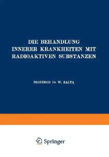 Die Behandlung Innerer Krankheiten Mit Radioaktiven Substanzen (English, W. Falta)