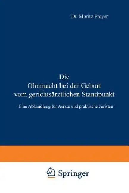 Die Ohnmacht Bei Der Geburt Vom Gerichtsärztlichen Standpunkt (English, Moritz Freyer)