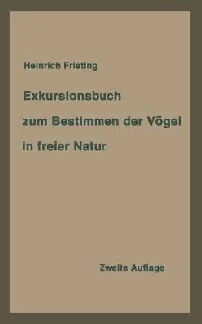 Exkursionsbuch Zum Bestimmen Der Vögel in Freier Natur Nach Ihrem Lebensraum Geordnet. Für Laien Und (English, Heinrich Frieling)