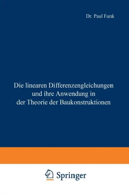 Die Linearen Differenzengleichungen Und Ihre Anwendung in Der Theorie Der Baukonstruktionen (English, Paul Funk)