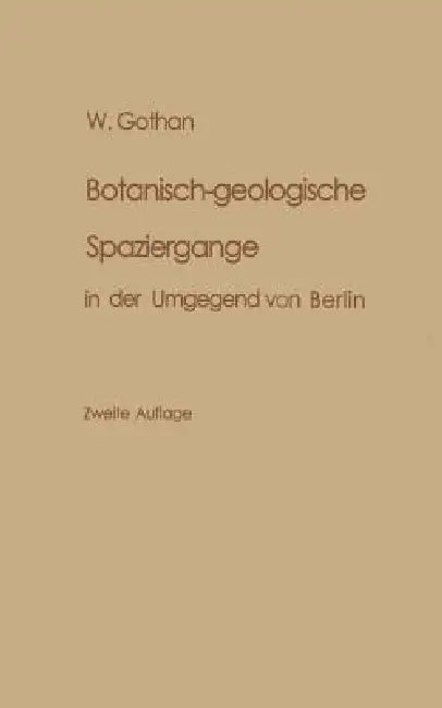 Botanisch-Geologische Spaziergänge in Der Umgegend Von Berlin (English, W. Gothan)