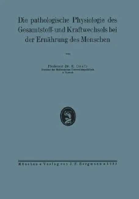 Die Pathologische Physiologie Des Gesamtstoff- Und Kraftwechsels Bei Der Ernährung Des Menschen (English, Na Grafe)