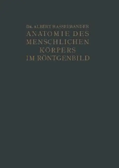 Atlas Der Anatomie Des Menschlichen Körpers Im Röntgenbild (English, Albert Hasselwander)