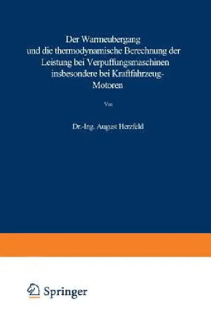 Der Wärmeübergang Und Die Thermodynamische Berechnung Der Leistung Bei Verpuffungsmaschinen Insbeson (English, August Herzfeld)
