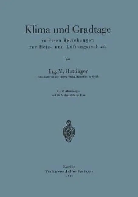 Klima Und Gradtage in Ihren Beziehungen Zur Heiz- Und Lüftungstechnik (English, M. Hottinger)