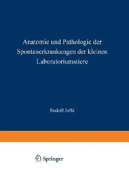Anatomie Und Pathologie Der Spontanerkrankungen Der Kleinen Laboratoriumstiere (English, Rudolf Jaffe)