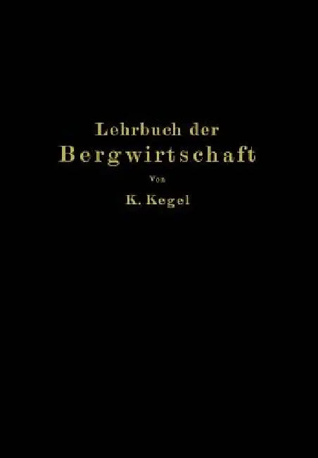 Lehrbuch Der Bergwirtschaft (English, K. Kegel)