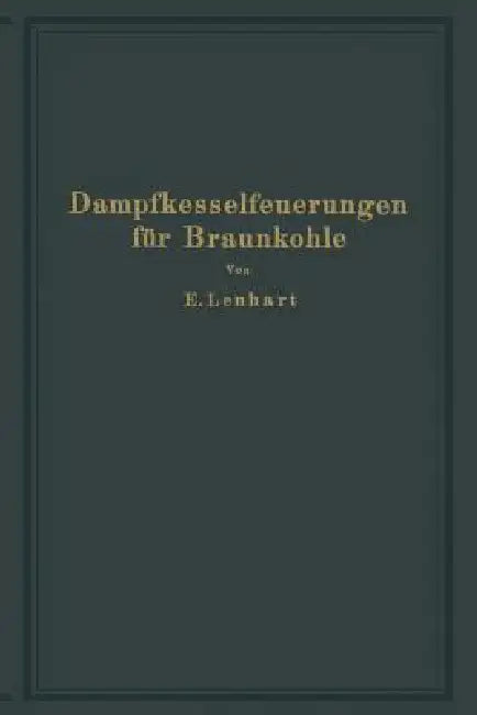 Dampfkesselfeuerungen Für Braunkohle (English, E. Lenhart)