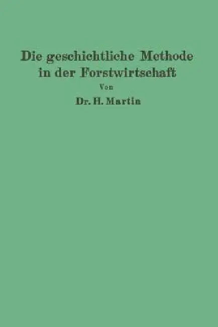Die Geschichtliche Methode in Der Forstwirtschaft (English, H. Martin)