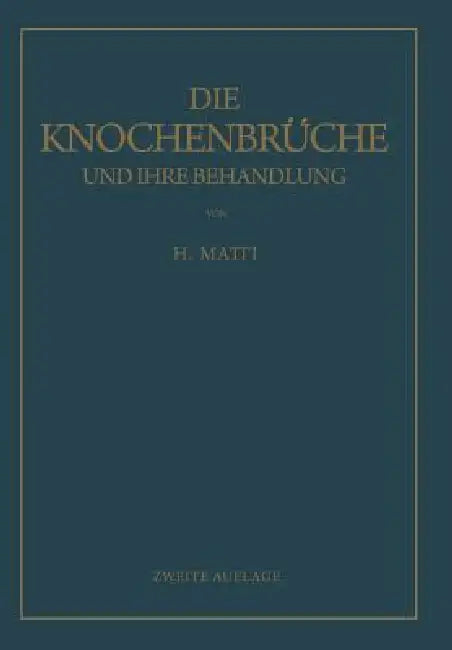 Die Knochenbrüche Und Ihre Behandlung (English, H. Matti)